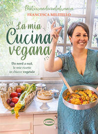 9788830903326 - La mia cucina vegana. Da nord a sud, le mie ricette in chiave vegetale