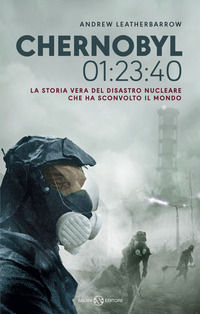 9788831003032 - Chernobyl 01:23:40. La storia vera del disastro nucleare che ha sconvolto il mondo