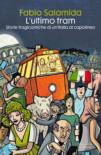9788831012959 - L'ultimo tram. Storie tragicomiche di un'Italia al capolinea