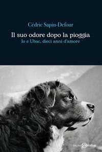9788831019798 - Il suo odore dopo la pioggia. Io e Ubac, dieci anni d'amore