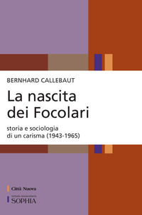 9788831108539 - La nascita dei Focolari. Storia e sociologia di un carisma (1943-1965)