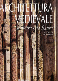 9788831110501 - Architettura medievale. La pietra e la figura. Ediz. illustrata