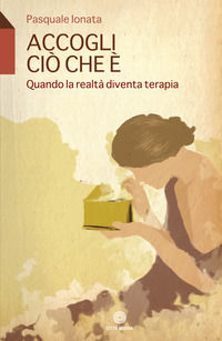 9788831123228 - Accogli ciò che è. Quando la realtà diventa terapia