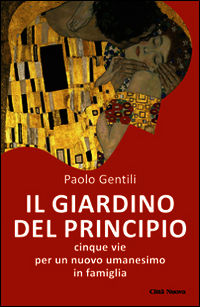 9788831125727 - Il giardino del principio. Cinque vie per un nuovo umanesimo in famiglia