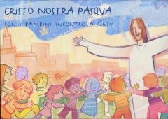 9788831138567 - Cristo nostra Pasqua. Con i bambini incontro a Gesù