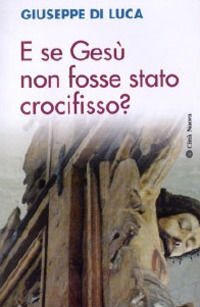 9788831144254 - E se Gesù non fosse stato crocifisso?