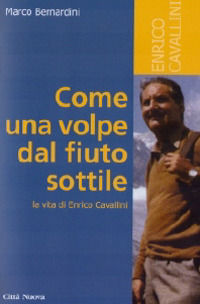 9788831151566 - Come una volpe dal fiuto sottile. La vita di Enrico Cavallini