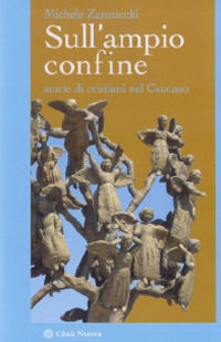 9788831173735 - Sull'ampio confine. Storie di cristiani nel Caucaso