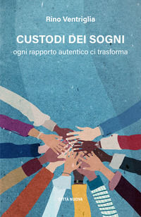 9788831175814 - Custodi dei sogni. Ogni rapporto autentico ci trasforma