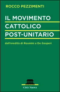 9788831179508 - Il movimento cattolico post-unitario dall'eredità di Rosmini a De Gasperi