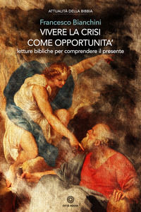 9788831188067 - Vivere la crisi come opportunità. Letture bibliche per comprendere il presente