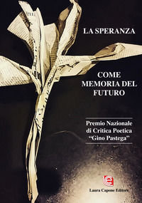 9788831227629 - La speranza come memoria del futuro. IV edizione Premio Nazionale di Critica Poetica «Gino Pastega»