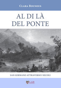 9788831236003 - Al di là del ponte. San Germano attraverso i secoli