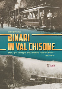 9788831236171 - Binari in Val Chisone. Storia per immagini della tramvia Pinerolo-Perosa (1882-1965). Ediz. illustrata