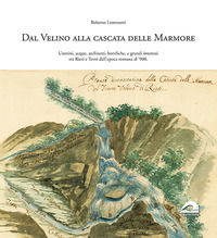 9788831248723 - Dal Velino alla cascata delle Marmore. Uomini, acque, architetti, bonifiche e grandi interessi tra Rieti e Terni dall'ep