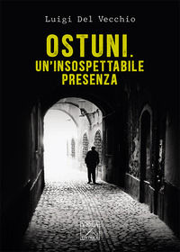 9788831250566 - Ostuni. Un'insospettabile presenza. Delitti nella città bianca