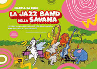 9788831274746 - La jazz band della savana. Piccole canzoni colorate per fare musica in modo facile e divertente