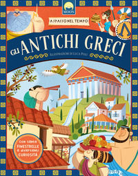 9788831281782 - Gli antichi greci. A spasso nel tempo. Ediz. a colori