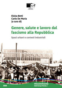 9788831300056 - Genere, salute e lavoro dal fascismo alla Repubblica. Spazi urbani e contesti industriali