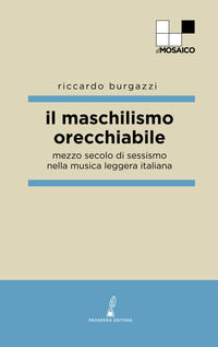 9788831304160 - Il maschilismo orecchiabile. Mezzo secolo di sessismo nella musica leggera italiana