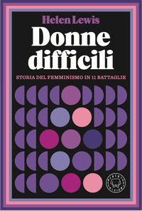 9788831321235 - Donne difficili. Storia del femminismo in 11 battaglie