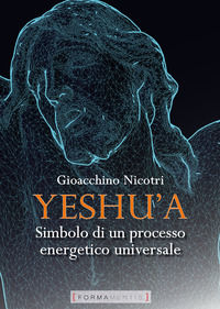 9788831325127 - Yeshu'a. Simbolo di un processo energetico universale