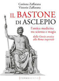 9788831325318 - Il bastone di Asclepio. L'antica medicina tra scienza e magia dalla Grecia arcaica alla Roma imperiale