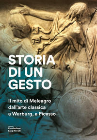 9788831338325 - Storia di un gesto. Il mito di Meleagro dall'arte classica a Warburg, a Picasso