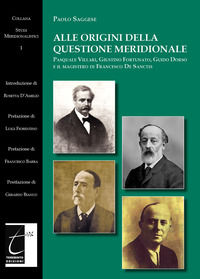 9788831340168 - Alle origini della questione meridionale. Pasquale Villari, Giustino Fortunato, Guido Dorso e il magistero di Francesco