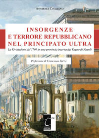 9788831340441 - Insorgenze e terrore repubblicano nel principato Ultra. La Rivoluzione del 1799 in una provincia interna del Regno di Na