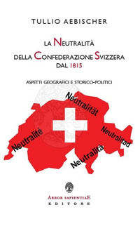 9788831341455 - La neutralità della Confederazione Svizzera dal 1815. Aspetti geografici e storico-politici