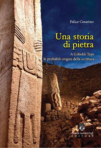 9788831341943 - Una storia di pietra. A Göbekli Tepe le probabili origini della scrittura