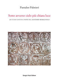 9788831358118 - Sotto avverso cielo più chiara luce. «Lecturae Dantis» e note sul dantismo romagnolo
