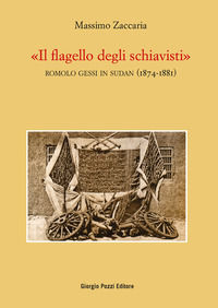 9788831358132 - «Il flagello degli schiavisti». Romolo Gessi in Sudan (1874-1881)