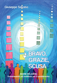 9788831361187 - Bravo, grazie, scusa. Buone relazioni, l'investimento più redditizio per il cambiamento