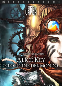 9788831374002 - Alice Key e l'origine del mondo. Age of Vapor. Vol. 1
