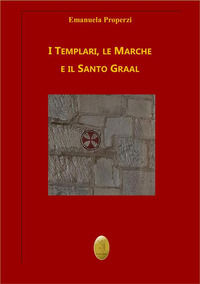 9788831381277 - I Templari, le Marche e il Santo Graal. Nuova ediz.