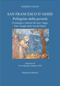 9788831381352 - San Francesco D'Assisi, pellegrino della povertà. Cronologia e itinerari dei suoi viaggi. Tutti i luoghi della vita del