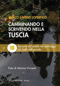 9788831410335 - Camminando e scrivendo nella Tuscia. 10 percorsi ad anello nei paesaggi più belli del mondo