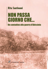 9788831410939 - Non passa giorno che... Un contadino alla guerra d'Abissinia