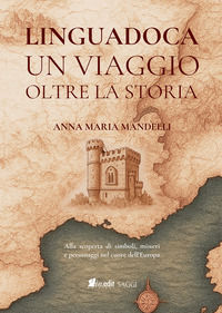 9788831422956 - Linguadoca. Un viaggio oltre la storia. Alla scoperta di simboli, misteri e personaggi nel cuore dell'Europa