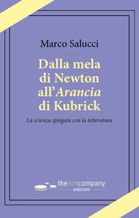 9788831433303 - Dalla mela di Newton all'Arancia di Kubrick. La scienza spiegata con la letteratura