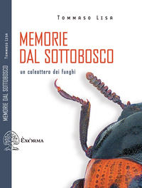 9788831461214 - Memorie dal sottobosco. Un coleottero dei funghi