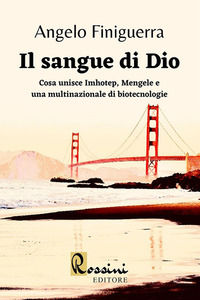 9788831469920 - Il sangue di Dio. Cosa unisce Imhotep, Mengele e una multinazionale di biotecnologie