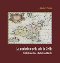 9788831483025 - La produzione della seta in Sicilia. Galati Mamertino e la Valle del Fitalia