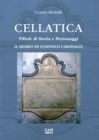9788831484015 - Cellatica. Pillole di storia e personaggi. Il diario di Ludovico Caravaggi