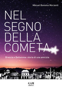 9788831484282 - Nel segno della cometa. Brescia e Betlemme: storia di una amicizia