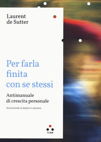 9788831498579 - Per farla finita con se stessi. Antimanuale di crescita personale
