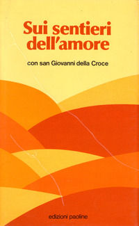 9788831503327 - Sui sentieri dell'amore con san Giovanni della Croce. Brani scelti