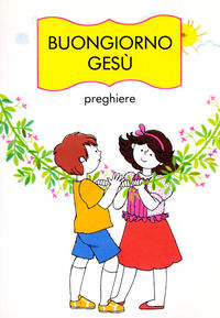 9788831503457 - Buongiorno Gesù. Preghiere